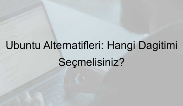 Ubuntu Alternatifleri: Hangi Dağıtımı Seçmelisiniz?